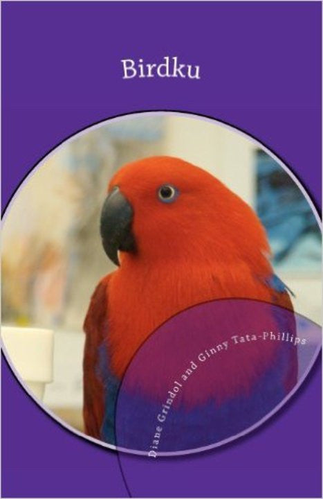 Birdku: Haiku Poems About Companion Birds by Diane Grindol (Author), Ginny Tata-Phillips (Author)