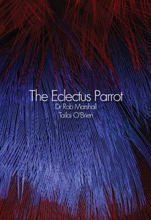 THE ECLECTUS PARROT    By Dr Rob Marshall & Tailai O’Brien