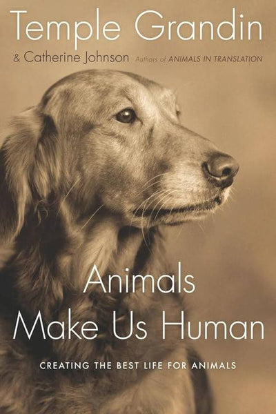 Animals Make Us Human: Creating the Best Life for Animals (Temple Grandin and Catherine Johnson)