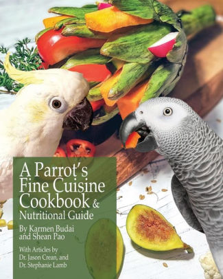 A Parrot's Fine Cuisine Cookbook & Nutritional Guide